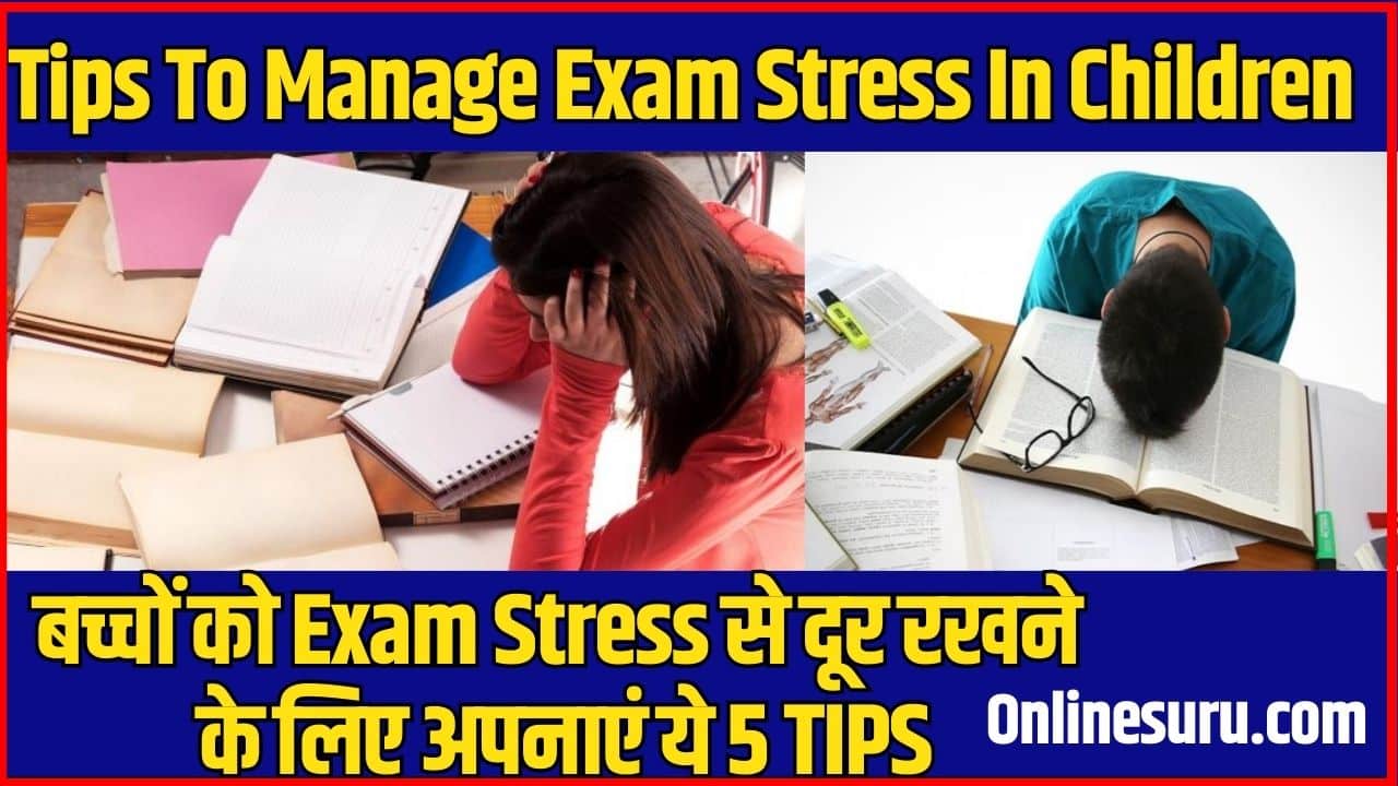 Tips To Manage Exam Stress In Children